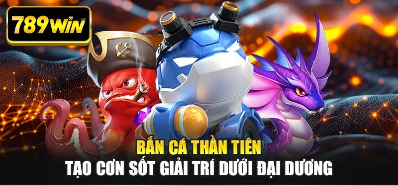 Bắn cá thần tiên tạo cơn sốt giải trí dưới đại dương Bắn cá thần tiên tạo cơn sốt giải trí dưới đại dương