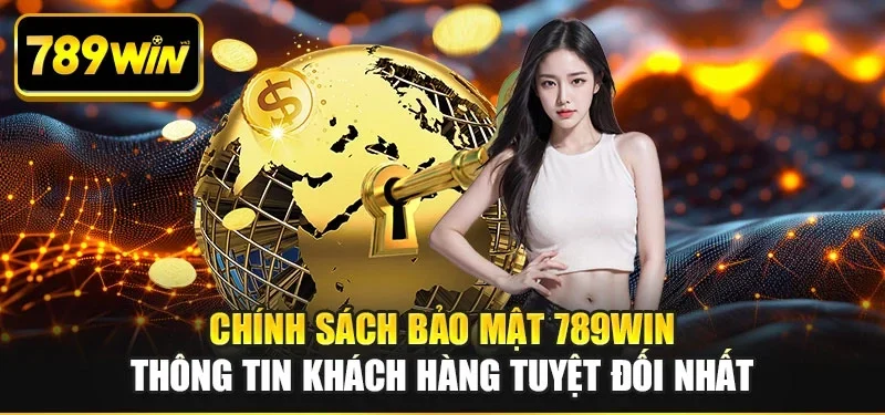 Chính sách bảo mật 789win thông tin khách hàng tuyệt đối nhất