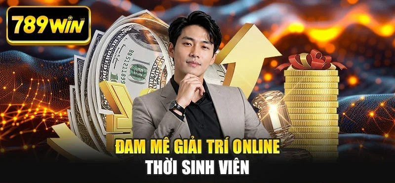Đam mê giải trí online thời sinh viên Đam mê giải trí online thời sinh viên