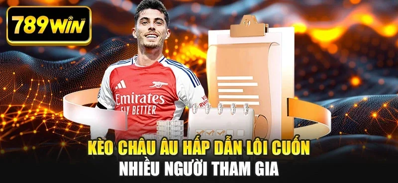 Kèo châu Âu hấp dẫn lôi cuốn nhiều người tham gia Kèo châu Âu hấp dẫn lôi cuốn nhiều người tham gia