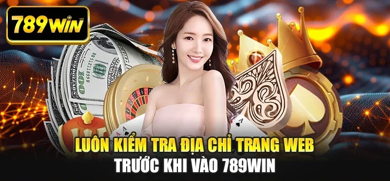 Luôn kiểm tra địa chỉ trang web trước khi vào 789WIN Luôn kiểm tra địa chỉ trang web trước khi vào 789WIN
