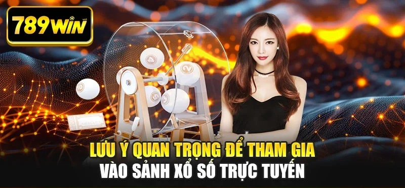 Lưu ý quan trọng để tham gia vào sảnh xổ số trực tuyến Lưu ý quan trọng để tham gia vào sảnh xổ số trực tuyến