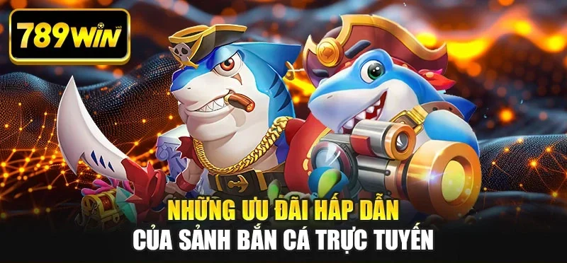 nhung uu dai hap dan cua sanh ban ca truc tuyen Những ưu đãi hấp dẫn của sảnh bắn cá trực tuyến