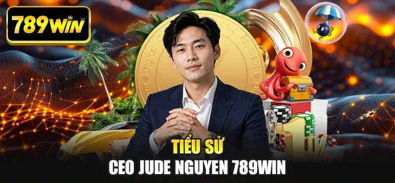 Tiểu sử CEO Jude Nguyen 789WIN Tiểu sử CEO Jude Nguyen 789WIN