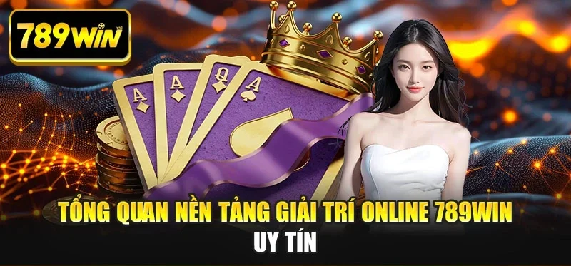 tong quan nen tang giai tri online 789win uy tin Tổng quan nền tảng giải trí online 789WIN uy tín