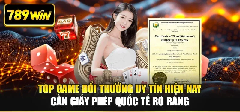 Top game đổi thưởng uy tín hiện nay cần giấy phép quốc tế rõ ràng Top game đổi thưởng uy tín hiện nay cần giấy phép quốc tế rõ ràng