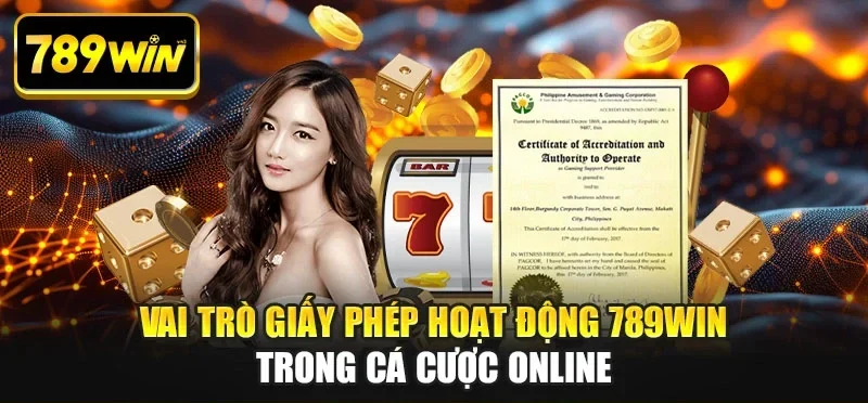 Vai trò giấy phép hoạt động 789WIN trong cá cược online Vai trò giấy phép hoạt động 789WIN trong cá cược online